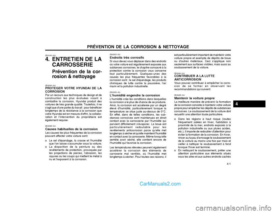 Hyundai Terracan 2002  Manuel du propriétaire (in French) PRÉVENTION DE LA CORROSION & NETTOYAGE  4-1
ZE020C1-AU Endroits très corrosifsSi vous devez vous déplacer dans des endroits
où votre voiture est régulièrement exposée aux subtances corrosives, 
