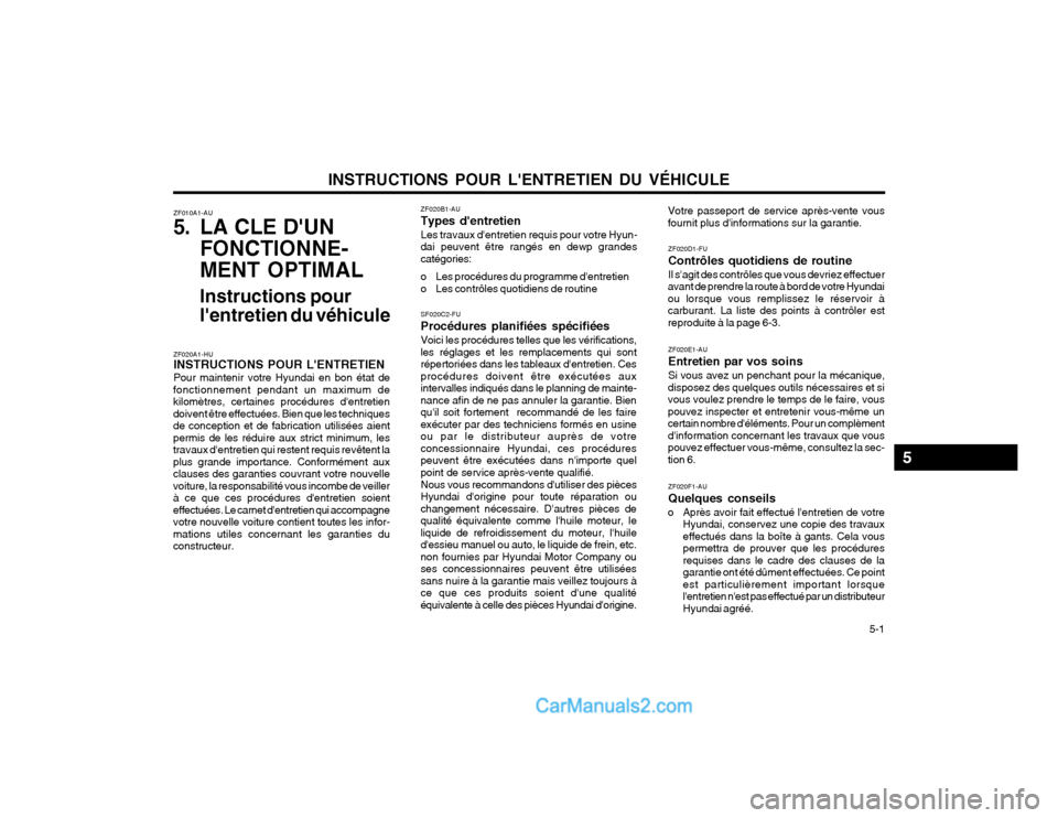 Hyundai Terracan 2002  Manuel du propriétaire (in French) INSTRUCTIONS POUR LENTRETIEN DU VÉHICULE  5-1
ZF010A1-AU 
5. LA CLE DUN
FONCTIONNE- MENT OPTIMAL
Instructions pour lentretien du véhicule
ZF020A1-HU INSTRUCTIONS POUR LENTRETIEN Pour maintenir v