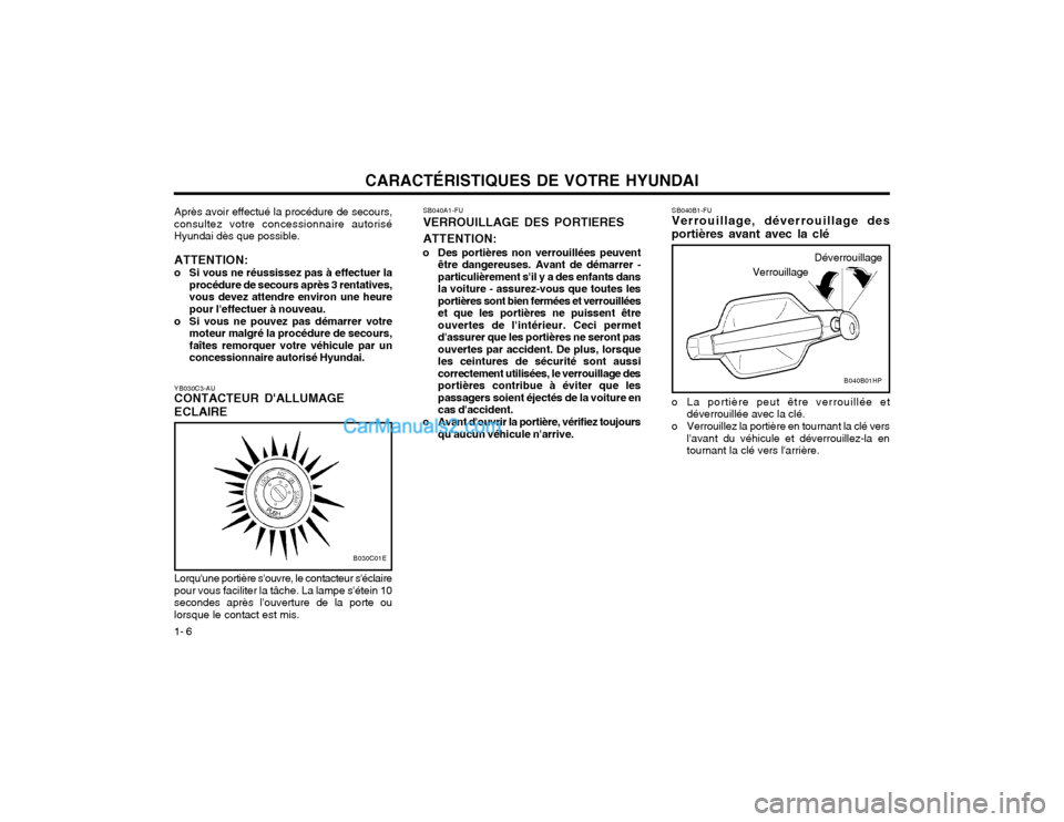Hyundai Terracan 2002 Manuel du propriétaire (in French) CARACTÉRISTIQUES DE VOTRE HYUNDAI
1- 6
Lorquune portière souvre, le contacteur séclaire pour vous faciliter la tâche. La lampe sétein 10secondes après louverture de la porte oulorsque le co Hyundai Terracan 2002 Manuel du propriétaire (in French) CARACTÉRISTIQUES DE VOTRE HYUNDAI
1- 6
Lorquune portière souvre, le contacteur séclaire pour vous faciliter la tâche. La lampe sétein 10secondes après louverture de la porte oulorsque le co