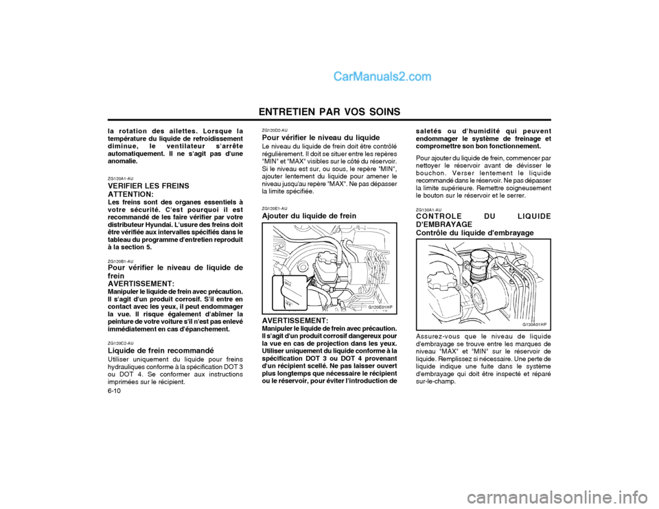 Hyundai Terracan 2002  Manuel du propriétaire (in French) ENTRETIEN PAR VOS SOINS
6-10 ZG130A1-AU CONTROLE DU LIQUIDE DEMBRAYAGE Contrôle du liquide dembrayage Assurez-vous que le niveau de liquide dembrayage se trouve entre les marques deniveau "MAX" et