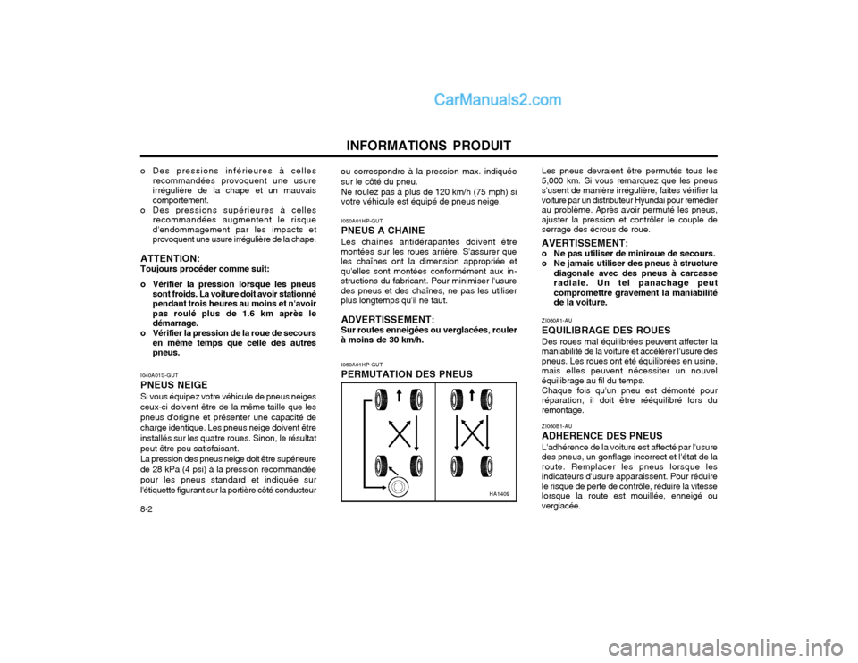 Hyundai Terracan 2002 Manuel du propriétaire (in French) INFORMATIONS PRODUIT
8-2 ZI060A1-AU EQUILIBRAGE DES ROUES Des roues mal équilibrées peuvent affecter la maniabilité de la voiture et accélérer lusure despneus. Les roues ont été équilibrées Hyundai Terracan 2002 Manuel du propriétaire (in French) INFORMATIONS PRODUIT
8-2 ZI060A1-AU EQUILIBRAGE DES ROUES Des roues mal équilibrées peuvent affecter la maniabilité de la voiture et accélérer lusure despneus. Les roues ont été équilibrées