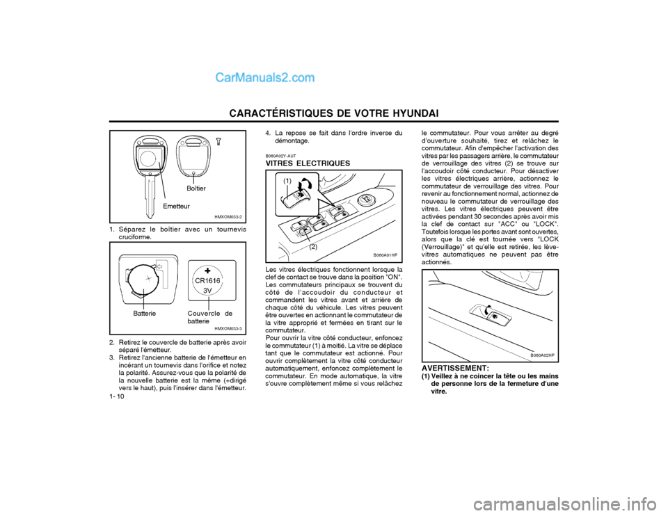 Hyundai Terracan 2002  Manuel du propriétaire (in French) CARACTÉRISTIQUES DE VOTRE HYUNDAI
1- 10
B060A02HP
Les vitres électriques fonctionnent lorsque la
clef de contact se trouve dans la position "ON".
Les commutateurs principaux se trouvent du
côté de