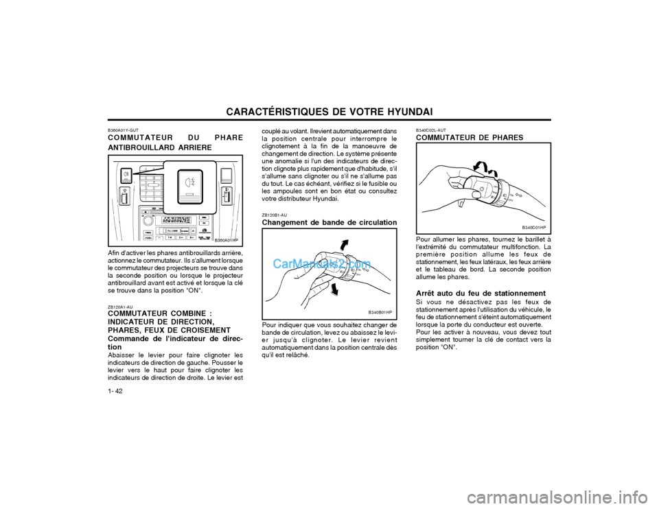 Hyundai Terracan 2002 Manuel du propriétaire (in French) CARACTÉRISTIQUES DE VOTRE HYUNDAI
1- 42
B340B01HP
ZB120B1-AU Changement de bande de circulation
couplé au volant. Ilrevient automatiquement dans la position centrale pour interrompre leclignotement Hyundai Terracan 2002 Manuel du propriétaire (in French) CARACTÉRISTIQUES DE VOTRE HYUNDAI
1- 42
B340B01HP
ZB120B1-AU Changement de bande de circulation
couplé au volant. Ilrevient automatiquement dans la position centrale pour interrompre leclignotement