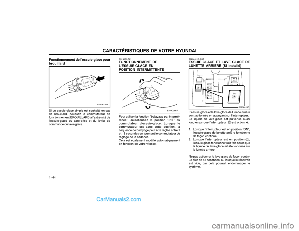 Hyundai Terracan 2002 Manuel du propriétaire (in French) CARACTÉRISTIQUES DE VOTRE HYUNDAI
1- 44
B350C01HP
OB140A1-AU FONCTIONNEMENT DE LESSUIE-GLACE ENPOSITION INTERMITTENTE Pour utiliser la fonction "balayage par intermit- tence", sélectionnez la posit Hyundai Terracan 2002 Manuel du propriétaire (in French) CARACTÉRISTIQUES DE VOTRE HYUNDAI
1- 44
B350C01HP
OB140A1-AU FONCTIONNEMENT DE LESSUIE-GLACE ENPOSITION INTERMITTENTE Pour utiliser la fonction "balayage par intermit- tence", sélectionnez la posit