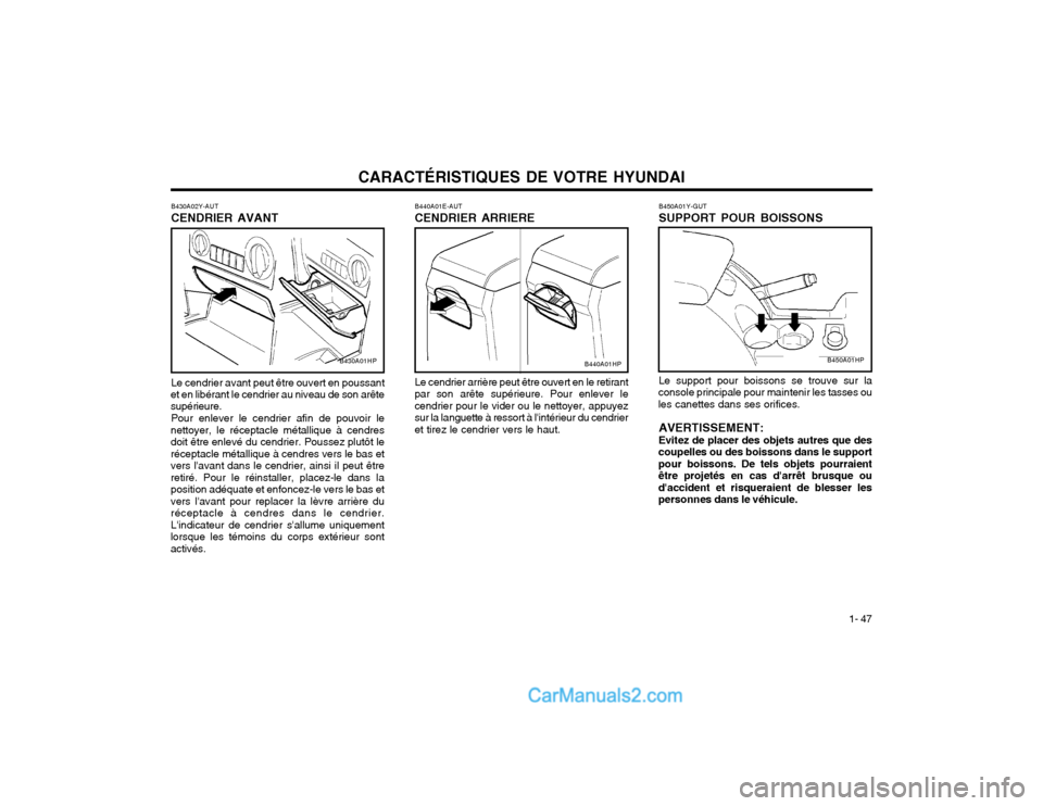 Hyundai Terracan 2002 Manuel du propriétaire (in French) CARACTÉRISTIQUES DE VOTRE HYUNDAI1- 47
Le support pour boissons se trouve sur la
console principale pour maintenir les tasses ou les canettes dans ses orifices.
AVERTISSEMENT: Evitez de placer des ob Hyundai Terracan 2002 Manuel du propriétaire (in French) CARACTÉRISTIQUES DE VOTRE HYUNDAI1- 47
Le support pour boissons se trouve sur la
console principale pour maintenir les tasses ou les canettes dans ses orifices.
AVERTISSEMENT: Evitez de placer des ob