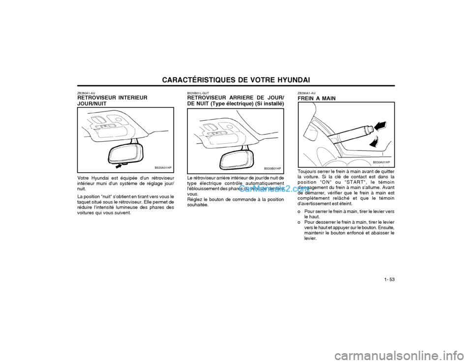 Hyundai Terracan 2002 Manuel du propriétaire (in French) CARACTÉRISTIQUES DE VOTRE HYUNDAI1- 53
ZB290A1-AU FREIN A MAIN Toujours serrer le frein à main avant de quitter la voiture. Si la clé de contact est dans laposition "ON" ou "START", le témoindeng Hyundai Terracan 2002 Manuel du propriétaire (in French) CARACTÉRISTIQUES DE VOTRE HYUNDAI1- 53
ZB290A1-AU FREIN A MAIN Toujours serrer le frein à main avant de quitter la voiture. Si la clé de contact est dans laposition "ON" ou "START", le témoindeng