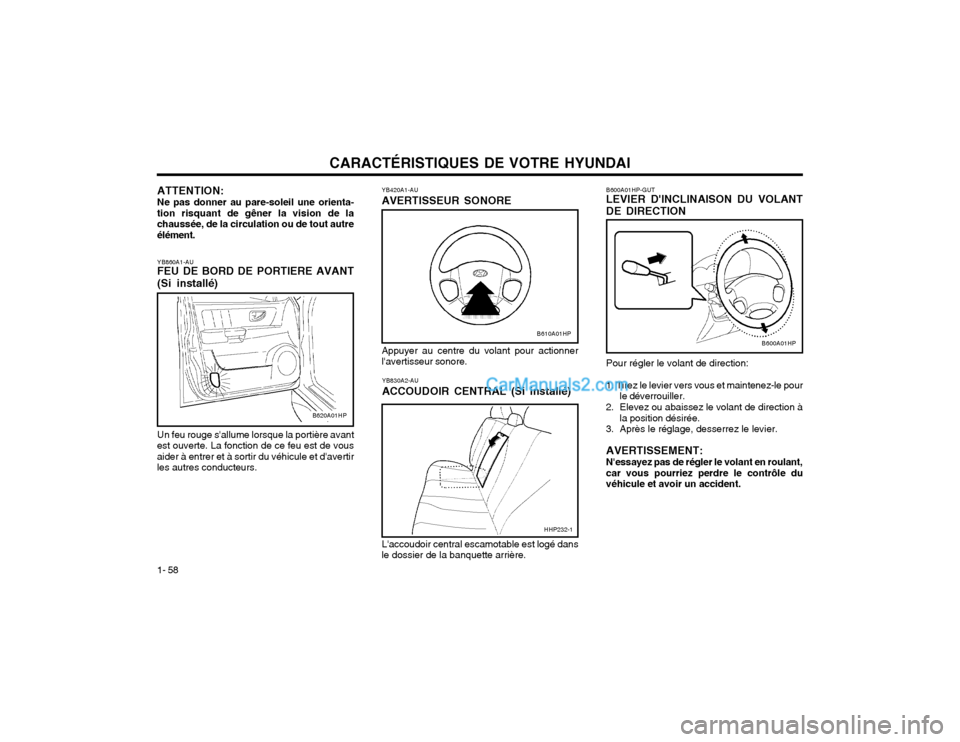 Hyundai Terracan 2002 Manuel du propriétaire (in French) CARACTÉRISTIQUES DE VOTRE HYUNDAI
1- 58 Pour régler le volant de direction: 1. Tirez le levier vers vous et maintenez-le pour
le déverrouiller.
2. Elevez ou abaissez le volant de direction à la po Hyundai Terracan 2002 Manuel du propriétaire (in French) CARACTÉRISTIQUES DE VOTRE HYUNDAI
1- 58 Pour régler le volant de direction: 1. Tirez le levier vers vous et maintenez-le pour
le déverrouiller.
2. Elevez ou abaissez le volant de direction à la po