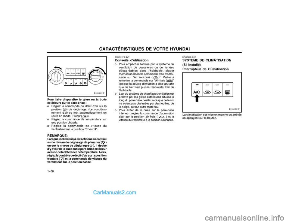 Hyundai Terracan 2002 Manuel du propriétaire (in French) CARACTÉRISTIQUES DE VOTRE HYUNDAI
1- 66 B730F01FC-GUT Conseils dutilisation
o Pour empêcher lentrée par le système de ventilation de poussières ou de fumées désagréables dans lhabitacle, pl Hyundai Terracan 2002 Manuel du propriétaire (in French) CARACTÉRISTIQUES DE VOTRE HYUNDAI
1- 66 B730F01FC-GUT Conseils dutilisation
o Pour empêcher lentrée par le système de ventilation de poussières ou de fumées désagréables dans lhabitacle, pl