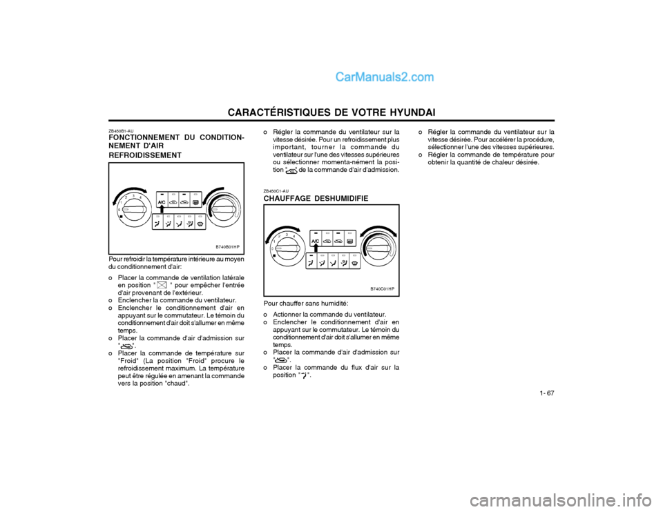 Hyundai Terracan 2002 Manuel du propriétaire (in French) CARACTÉRISTIQUES DE VOTRE HYUNDAI1- 67
o Régler la commande du ventilateur sur la
vitesse désirée. Pour accélérer la procédure, sélectionner lune des vitesses supérieures.
o Régler la comma Hyundai Terracan 2002 Manuel du propriétaire (in French) CARACTÉRISTIQUES DE VOTRE HYUNDAI1- 67
o Régler la commande du ventilateur sur la
vitesse désirée. Pour accélérer la procédure, sélectionner lune des vitesses supérieures.
o Régler la comma