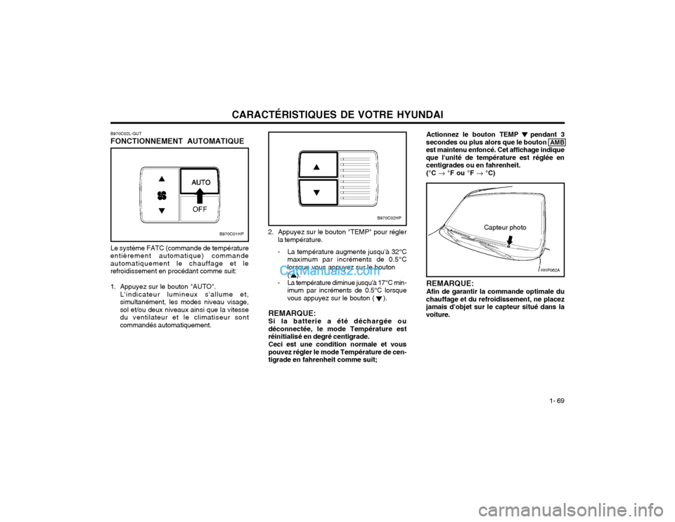 Hyundai Terracan 2002 Manuel du propriétaire (in French) CARACTÉRISTIQUES DE VOTRE HYUNDAI1- 69
B970C01HP
HHP062A
B970C02HP
B970C02L-GUT FONCTIONNEMENT AUTOMATIQUE Le système FATC (commande de température
entièrement automatique) commande automatiquemen Hyundai Terracan 2002 Manuel du propriétaire (in French) CARACTÉRISTIQUES DE VOTRE HYUNDAI1- 69
B970C01HP
HHP062A
B970C02HP
B970C02L-GUT FONCTIONNEMENT AUTOMATIQUE Le système FATC (commande de température
entièrement automatique) commande automatiquemen