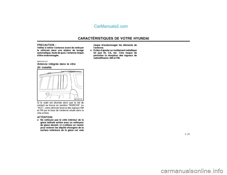 Hyundai Terracan 2002  Manuel du propriétaire (in French) CARACTÉRISTIQUES DE VOTRE HYUNDAI1- 77
B880C02B-GUT Antenne intégrée dans la vitre (Si installé) Si le radio est allumée alors que la clé de
contact se trouve en position "MARCHE" ou "ACC", votr