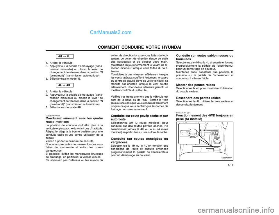 Hyundai Terracan 2002  Manuel du propriétaire (in French) COMMENT CONDUIRE VOTRE HYUNDAI  2-11
4H ��
��
�  4L
1. Arrêter le véhicule. 
2. Appuyez sur la pédale dembrayage (trans- mission manuelle) ou placez le levier de changement de vitesses dans la pos