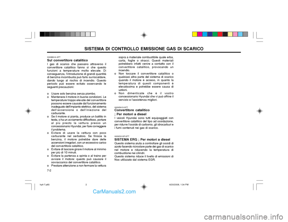 Hyundai Terracan 2002 Manuale del proprietario (in Italian) SISTEMA DI CONTROLLO EMISSIONE GAS DI SCARICO
7-2 sopra a materiale combustibile quale erba, carta, foglie o stracci. Questi materialipotrebbero infatti venire a contatto con ilconvertitore catalitico Hyundai Terracan 2002 Manuale del proprietario (in Italian) SISTEMA DI CONTROLLO EMISSIONE GAS DI SCARICO
7-2 sopra a materiale combustibile quale erba, carta, foglie o stracci. Questi materialipotrebbero infatti venire a contatto con ilconvertitore catalitico