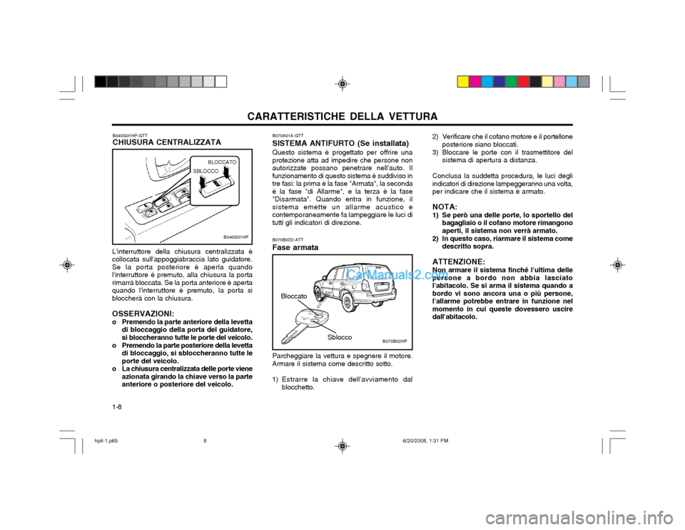 Hyundai Terracan 2002 Manuale del proprietario (in Italian) CARATTERISTICHE DELLA VETTURA
1-8
B070B02O-ATT Fase armata
Sblocco
Parcheggiare la vettura e spegnere il motore.
Armare il sistema come descritto sotto.
1) Estrarre la chiave dellavviamento dal bloc Hyundai Terracan 2002 Manuale del proprietario (in Italian) CARATTERISTICHE DELLA VETTURA
1-8
B070B02O-ATT Fase armata
Sblocco
Parcheggiare la vettura e spegnere il motore.
Armare il sistema come descritto sotto.
1) Estrarre la chiave dellavviamento dal bloc