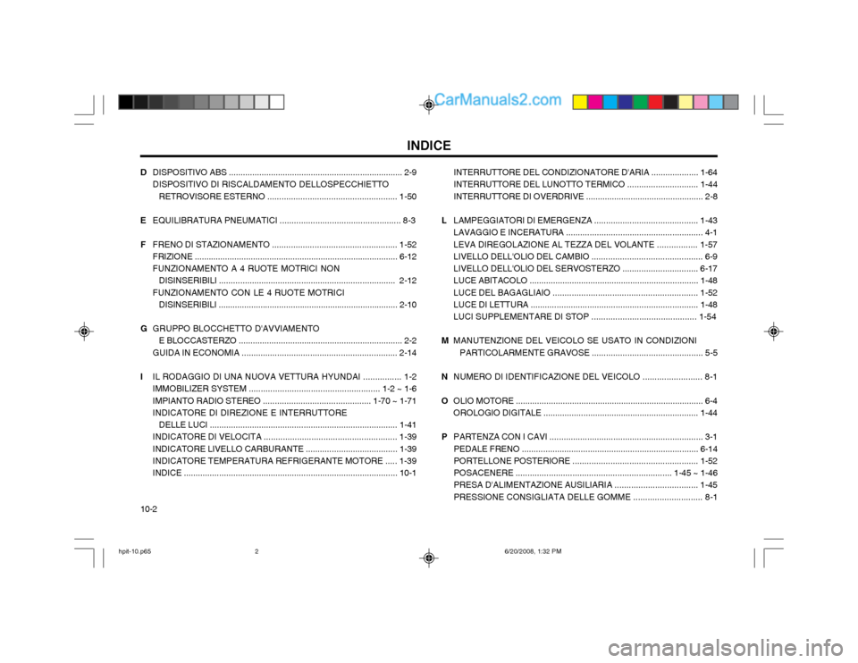 Hyundai Terracan 2002  Manuale del proprietario (in Italian) INDICE
10-2 D
DISPOSITIVO ABS .......................................................................... 2-9 DISPOSITIVO DI RISCALDAMENTO DELLOSPECCHIETTO
RETROVISORE ESTERNO .........................