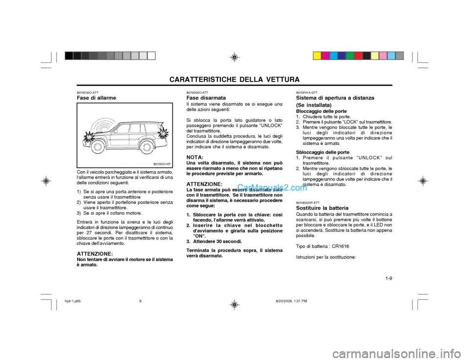 Hyundai Terracan 2002  Manuale del proprietario (in Italian) CARATTERISTICHE DELLA VETTURA  1-9
B070C02O-ATT Fase di allarme Con il veicolo parcheggiato e il sistema armato,
lallarme entrerà in funzione al verificarsi di una delle condizioni seguenti. 
1) Se 