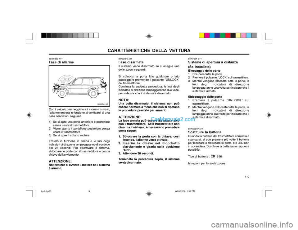 Hyundai Terracan 2002 Manuale del proprietario (in Italian) CARATTERISTICHE DELLA VETTURA 1-9
B070C02O-ATT Fase di allarme Con il veicolo parcheggiato e il sistema armato,
lallarme entrerà in funzione al verificarsi di una delle condizioni seguenti.
1) Se Hyundai Terracan 2002 Manuale del proprietario (in Italian) CARATTERISTICHE DELLA VETTURA 1-9
B070C02O-ATT Fase di allarme Con il veicolo parcheggiato e il sistema armato,
lallarme entrerà in funzione al verificarsi di una delle condizioni seguenti.
1) Se