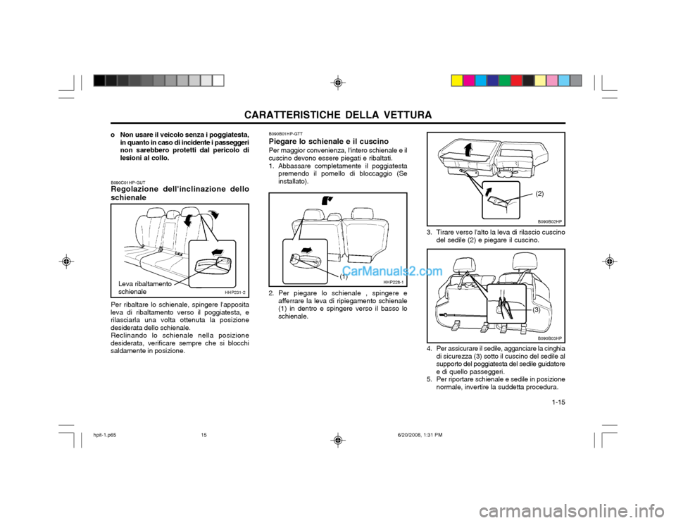 Hyundai Terracan 2002  Manuale del proprietario (in Italian) CARATTERISTICHE DELLA VETTURA  1-15
B090B01HP-GTT Piegare lo schienale e il cuscinoPer maggior convenienza, lintero schienale e il
cuscino devono essere piegati e ribaltati. 1. Abbassare completament