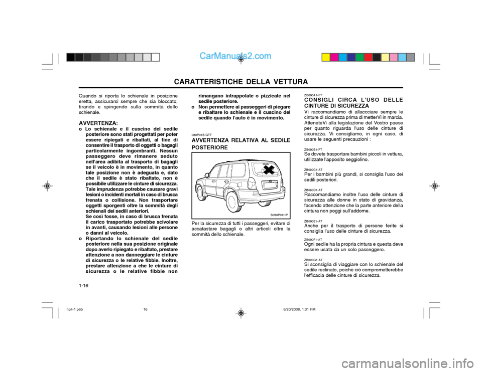 Hyundai Terracan 2002  Manuale del proprietario (in Italian) CARATTERISTICHE DELLA VETTURA
1-16 ZB090A1-FT CONSIGLI CIRCA LUSO DELLE CINTURE DI SICUREZZA Vi raccomandiamo di allaccciare sempre le cinture di sicurezza prima di metterVi in marcia.AtteneteVi alla