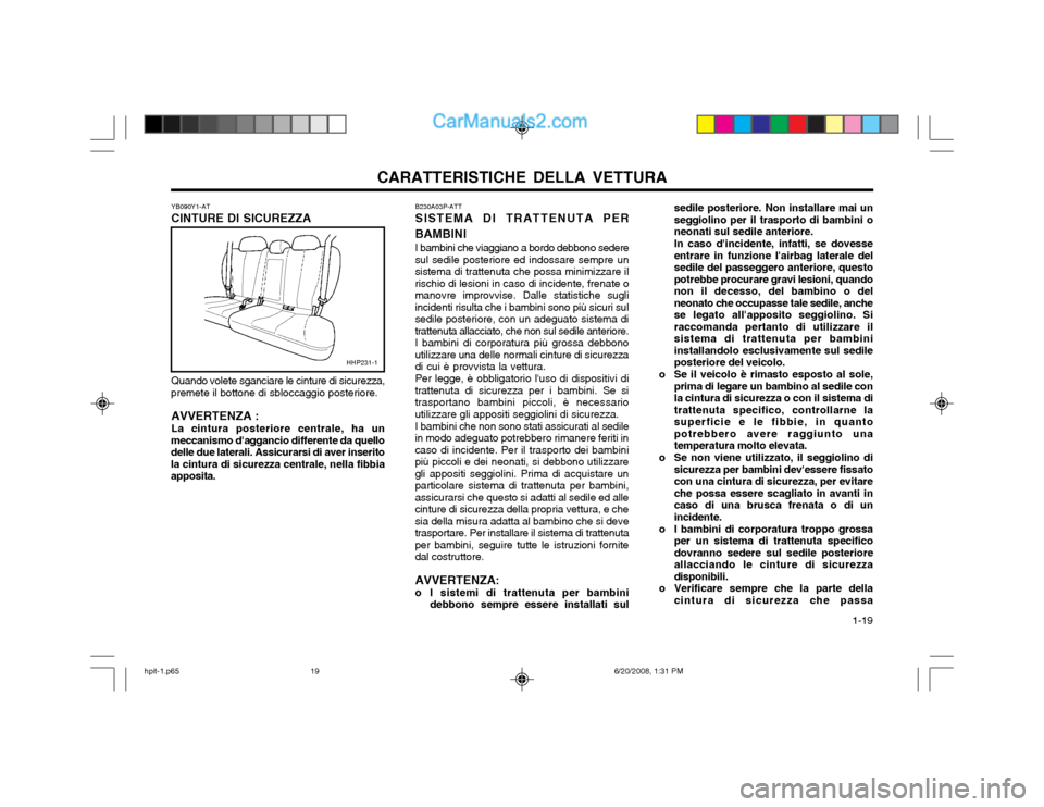 Hyundai Terracan 2002  Manuale del proprietario (in Italian) CARATTERISTICHE DELLA VETTURA  1-19
YB090Y1-AT CINTURE DI SICUREZZA Quando volete sganciare le cinture di sicurezza,
premete il bottone di sbloccaggio posteriore.
AVVERTENZA : La cintura posteriore ce