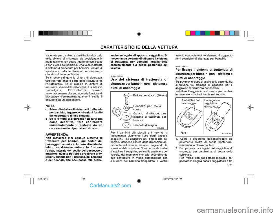 Hyundai Terracan 2002  Manuale del proprietario (in Italian) CARATTERISTICHE DELLA VETTURA  1-21
trattenuta per bambini, e che il tratto alla spalla della cintura di sicurezza sia posizionato inmodo tale che non possa interferire con il capoo con il collo del b