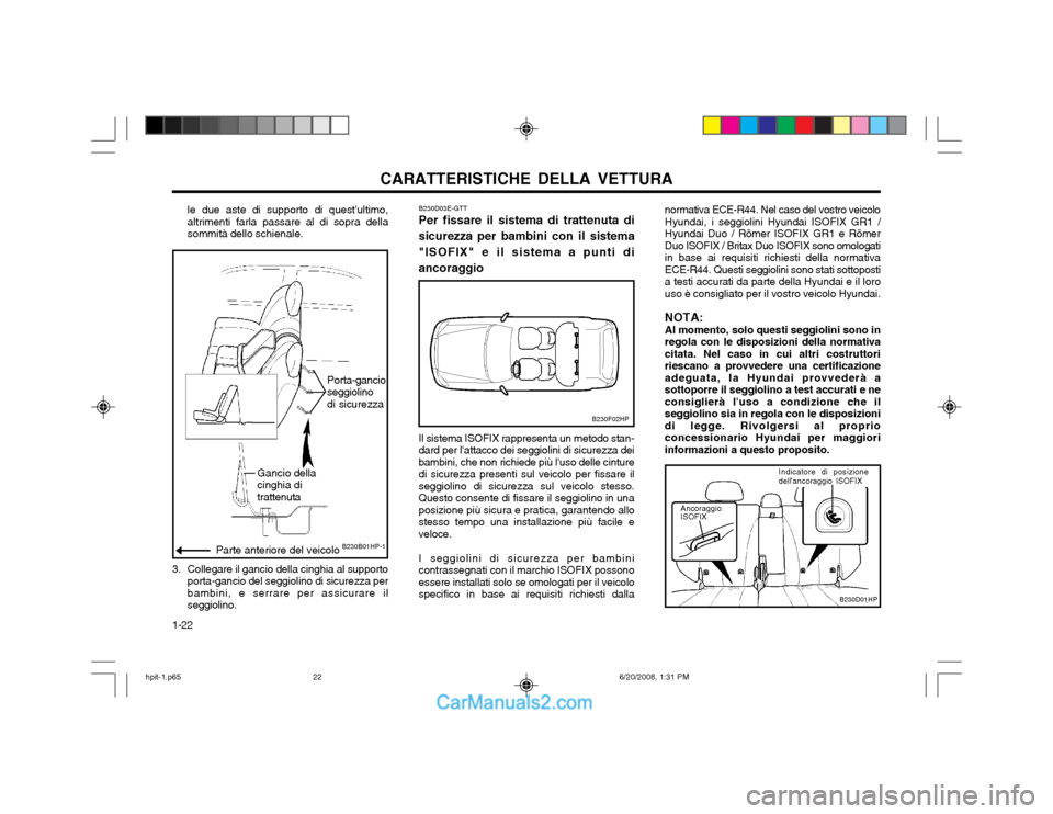 Hyundai Terracan 2002  Manuale del proprietario (in Italian) CARATTERISTICHE DELLA VETTURA
1-22
Gancio della cinghia di trattenuta
B230B01HP-1
Porta-gancio seggiolino di sicurezza
Parte anteriore del veicolo
le due aste di supporto di questultimo, altrimenti f