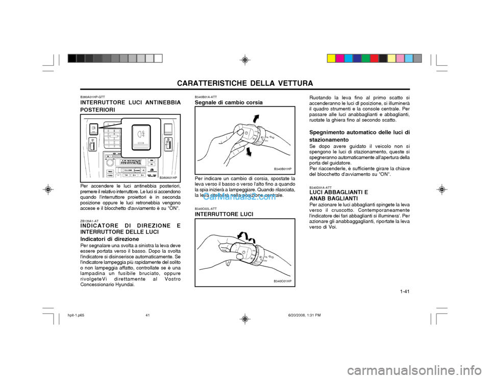 Hyundai Terracan 2002 Manuale del proprietario (in Italian) CARATTERISTICHE DELLA VETTURA 1-41
B340D01A-ATT LUCI ABBAGLIANTI E ANAB BAGLIANTI Per azionare le luci abbaglianti spingete la leva
verso il cruscotto. Contemporaneamente lindicatore dei fari abbagl Hyundai Terracan 2002 Manuale del proprietario (in Italian) CARATTERISTICHE DELLA VETTURA 1-41
B340D01A-ATT LUCI ABBAGLIANTI E ANAB BAGLIANTI Per azionare le luci abbaglianti spingete la leva
verso il cruscotto. Contemporaneamente lindicatore dei fari abbagl
