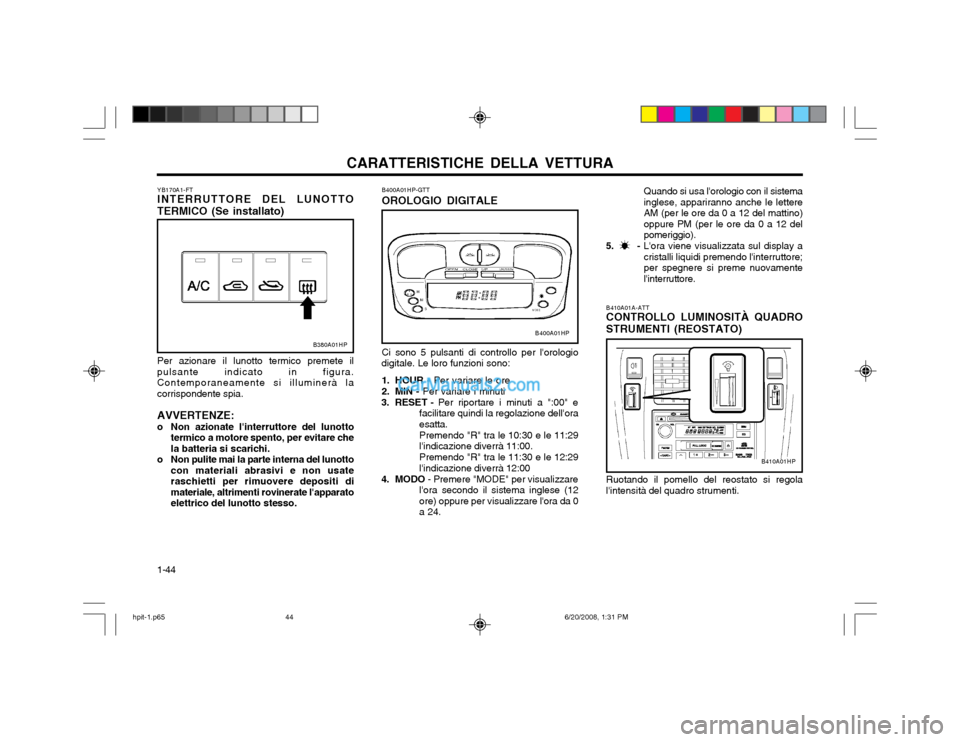 Hyundai Terracan 2002  Manuale del proprietario (in Italian) CARATTERISTICHE DELLA VETTURA
1-44 B400A01HP-GTT OROLOGIO DIGITALE Ci sono 5 pulsanti di controllo per lorologio
digitale. Le loro funzioni sono:
1. HOUR -  Per variare le ore
2. MIN -  Per variare i