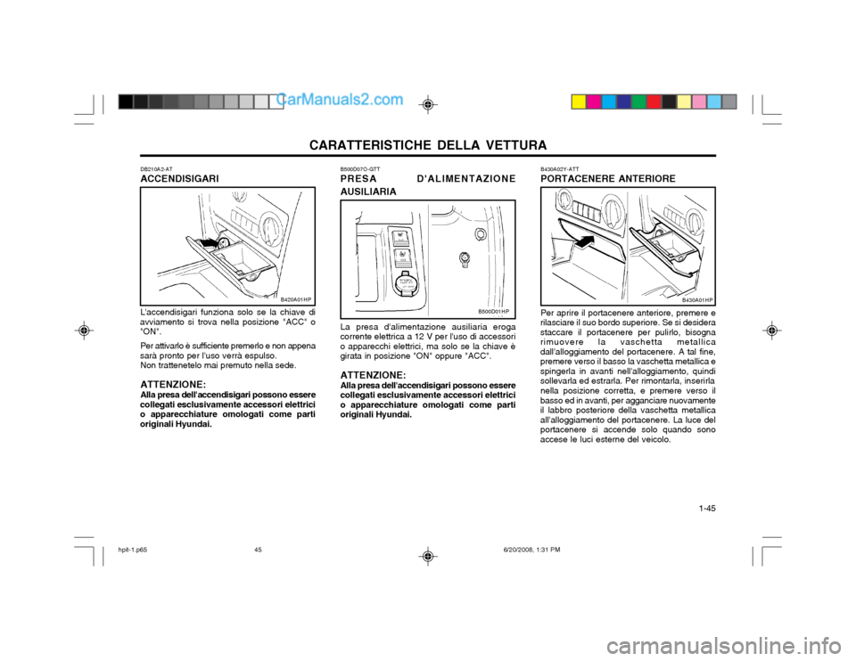 Hyundai Terracan 2002  Manuale del proprietario (in Italian) CARATTERISTICHE DELLA VETTURA  1-45
Per aprire il portacenere anteriore, premere e
rilasciare il suo bordo superiore. Se si desidera staccare il portacenere per pulirlo, bisognarimuovere la vaschetta 