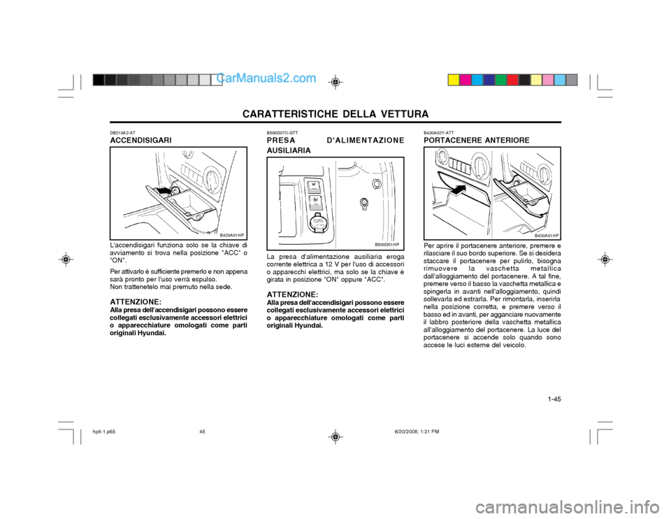 Hyundai Terracan 2002 Manuale del proprietario (in Italian) CARATTERISTICHE DELLA VETTURA 1-45
Per aprire il portacenere anteriore, premere e
rilasciare il suo bordo superiore. Se si desidera staccare il portacenere per pulirlo, bisognarimuovere la vaschetta Hyundai Terracan 2002 Manuale del proprietario (in Italian) CARATTERISTICHE DELLA VETTURA 1-45
Per aprire il portacenere anteriore, premere e
rilasciare il suo bordo superiore. Se si desidera staccare il portacenere per pulirlo, bisognarimuovere la vaschetta