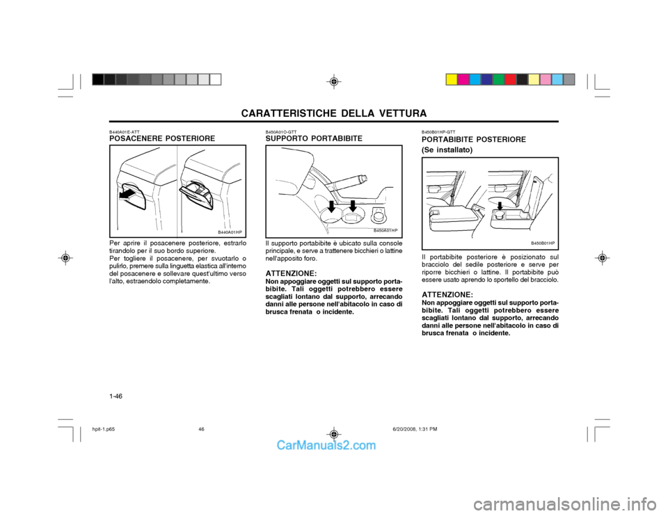 Hyundai Terracan 2002 Manuale del proprietario (in Italian) CARATTERISTICHE DELLA VETTURA
1-46 Il supporto portabibite è ubicato sulla console principale, e serve a trattenere bicchieri o lattinenellapposito foro. ATTENZIONE: Non appoggiare oggetti sul suppo Hyundai Terracan 2002 Manuale del proprietario (in Italian) CARATTERISTICHE DELLA VETTURA
1-46 Il supporto portabibite è ubicato sulla console principale, e serve a trattenere bicchieri o lattinenellapposito foro. ATTENZIONE: Non appoggiare oggetti sul suppo