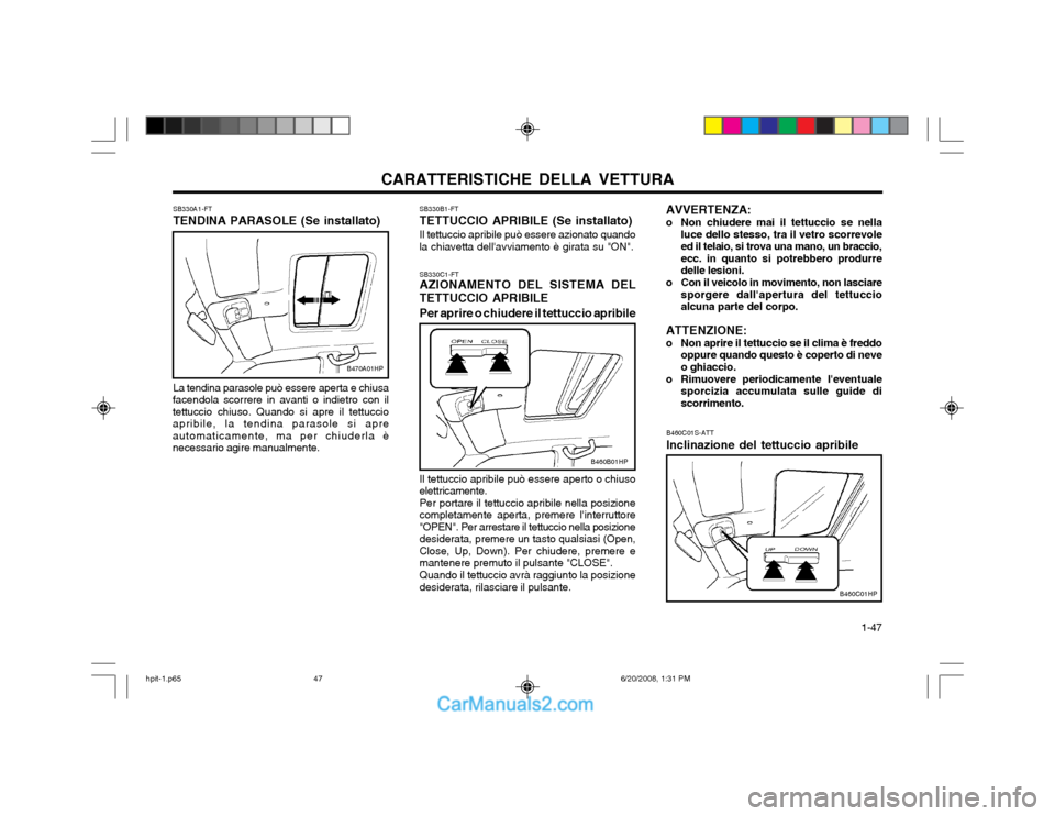 Hyundai Terracan 2002 Manuale del proprietario (in Italian) CARATTERISTICHE DELLA VETTURA 1-47
AVVERTENZA:
o Non chiudere mai il tettuccio se nella
luce dello stesso, tra il vetro scorrevole ed il telaio, si trova una mano, un braccio,ecc. in quanto si potre Hyundai Terracan 2002 Manuale del proprietario (in Italian) CARATTERISTICHE DELLA VETTURA 1-47
AVVERTENZA:
o Non chiudere mai il tettuccio se nella
luce dello stesso, tra il vetro scorrevole ed il telaio, si trova una mano, un braccio,ecc. in quanto si potre