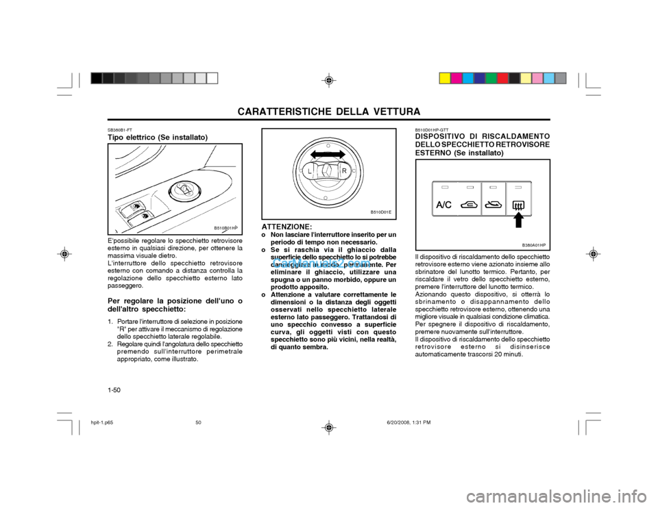 Hyundai Terracan 2002 Manuale del proprietario (in Italian) CARATTERISTICHE DELLA VETTURA
1-50
B510D01HP-GTT DISPOSITIVO DI RISCALDAMENTO DELLO SPECCHIETTO RETROVISOREESTERNO (Se installato) Il dispositivo di riscaldamento dello specchietto retrovisore esterno Hyundai Terracan 2002 Manuale del proprietario (in Italian) CARATTERISTICHE DELLA VETTURA
1-50
B510D01HP-GTT DISPOSITIVO DI RISCALDAMENTO DELLO SPECCHIETTO RETROVISOREESTERNO (Se installato) Il dispositivo di riscaldamento dello specchietto retrovisore esterno
