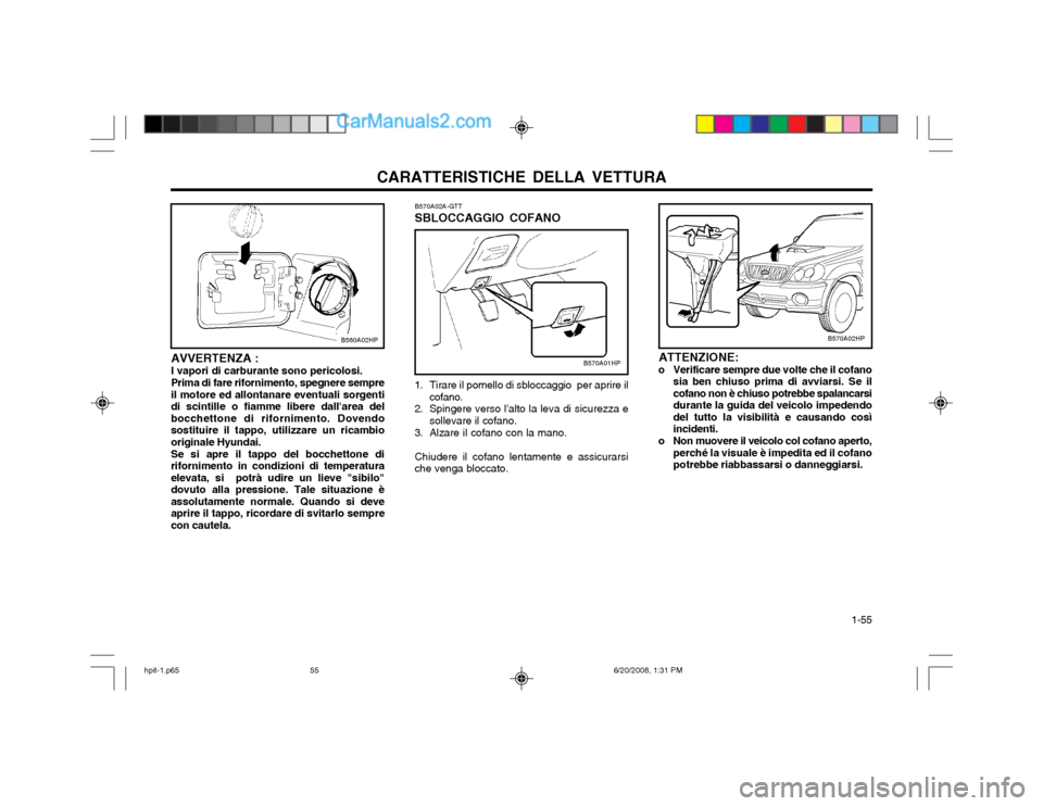 Hyundai Terracan 2002 Manuale del proprietario (in Italian) CARATTERISTICHE DELLA VETTURA 1-55
AVVERTENZA : I vapori di carburante sono pericolosi.Prima di fare rifornimento, spegnere sempre il motore ed allontanare eventuali sorgentidi scintille o fiamme lib Hyundai Terracan 2002 Manuale del proprietario (in Italian) CARATTERISTICHE DELLA VETTURA 1-55
AVVERTENZA : I vapori di carburante sono pericolosi.Prima di fare rifornimento, spegnere sempre il motore ed allontanare eventuali sorgentidi scintille o fiamme lib