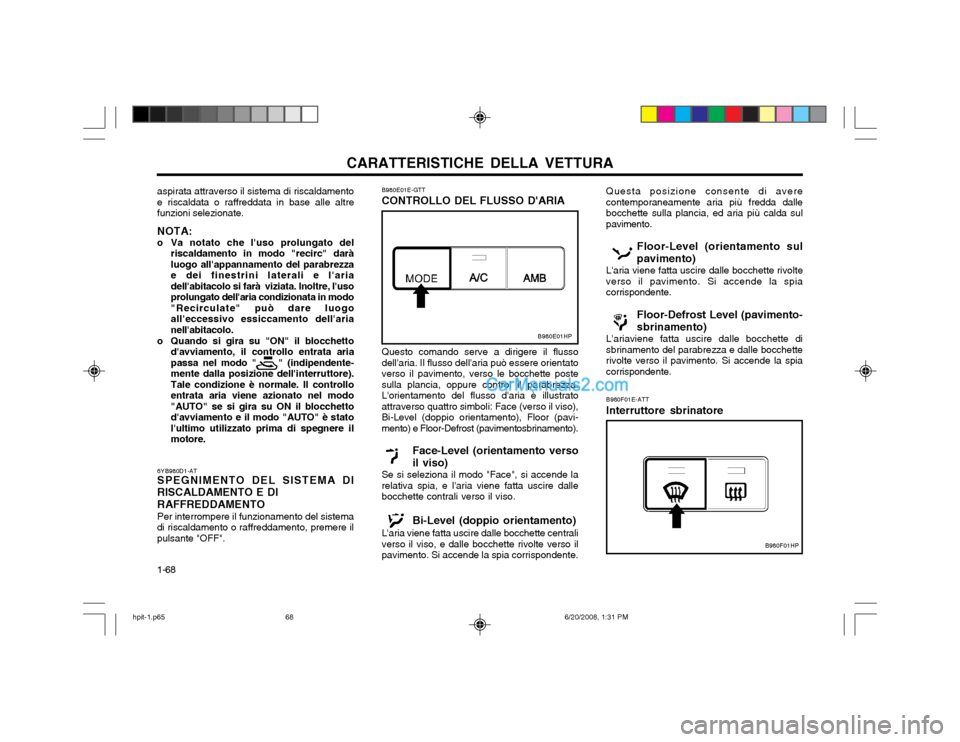 Hyundai Terracan 2002 Manuale del proprietario (in Italian) CARATTERISTICHE DELLA VETTURA
1-68
B980E01HP
B980F01HP
aspirata attraverso il sistema di riscaldamento e riscaldata o raffreddata in base alle altrefunzioni selezionate. NOTA:
o Va notato che luso pr Hyundai Terracan 2002 Manuale del proprietario (in Italian) CARATTERISTICHE DELLA VETTURA
1-68
B980E01HP
B980F01HP
aspirata attraverso il sistema di riscaldamento e riscaldata o raffreddata in base alle altrefunzioni selezionate. NOTA:
o Va notato che luso pr