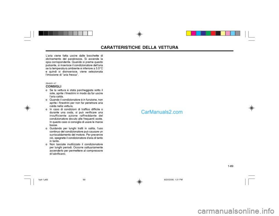 Hyundai Terracan 2002 Manuale del proprietario (in Italian) CARATTERISTICHE DELLA VETTURA 1-69
Laria viene fatta uscire dalle bocchette di
sbrinamento del parabrezza. Si accende la spia corrispondente. Quando si preme questopulsante, si inserisce il condizio Hyundai Terracan 2002 Manuale del proprietario (in Italian) CARATTERISTICHE DELLA VETTURA 1-69
Laria viene fatta uscire dalle bocchette di
sbrinamento del parabrezza. Si accende la spia corrispondente. Quando si preme questopulsante, si inserisce il condizio