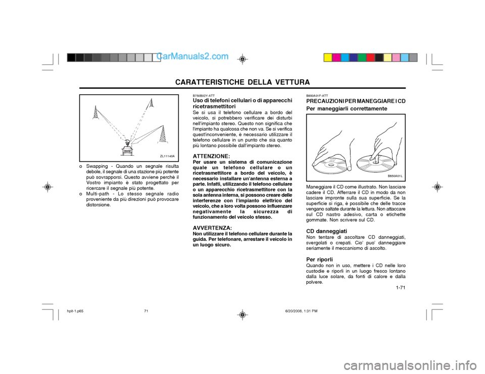 Hyundai Terracan 2002 Manuale del proprietario (in Italian) CARATTERISTICHE DELLA VETTURA 1-71
B850A01F-ATT PRECAUZIONI PER MANEGGIARE I CD Per maneggiarli correttamente Maneggiare il CD come illustrato. Non lasciare
cadere il CD. Afferrare il CD in modo da n Hyundai Terracan 2002 Manuale del proprietario (in Italian) CARATTERISTICHE DELLA VETTURA 1-71
B850A01F-ATT PRECAUZIONI PER MANEGGIARE I CD Per maneggiarli correttamente Maneggiare il CD come illustrato. Non lasciare
cadere il CD. Afferrare il CD in modo da n