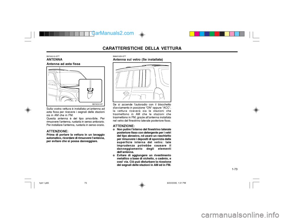 Hyundai Terracan 2002 Manuale del proprietario (in Italian) CARATTERISTICHE DELLA VETTURA 1-73
B880C02B-GTT Antenna sul vetro (Se installata) Se si accende lautoradio con il blocchetto davviamento in posizione "ON" oppure "ACC", la vettura riceverà sia le Hyundai Terracan 2002 Manuale del proprietario (in Italian) CARATTERISTICHE DELLA VETTURA 1-73
B880C02B-GTT Antenna sul vetro (Se installata) Se si accende lautoradio con il blocchetto davviamento in posizione "ON" oppure "ACC", la vettura riceverà sia le