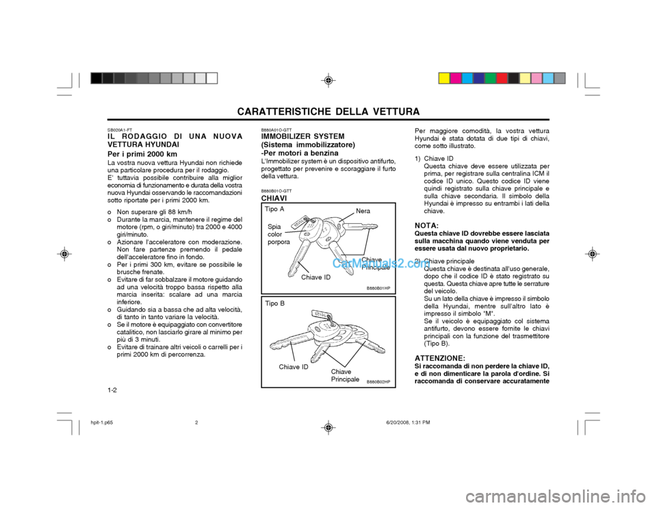 Hyundai Terracan 2002  Manuale del proprietario (in Italian) CARATTERISTICHE DELLA VETTURA
1-2 B880B01O-GTT CHIAVI
Per maggiore comodità, la vostra vettura Hyundai è stata dotata di due tipi di chiavi,come sotto illustrato.
1) Chiave ID Questa chiave deve ess