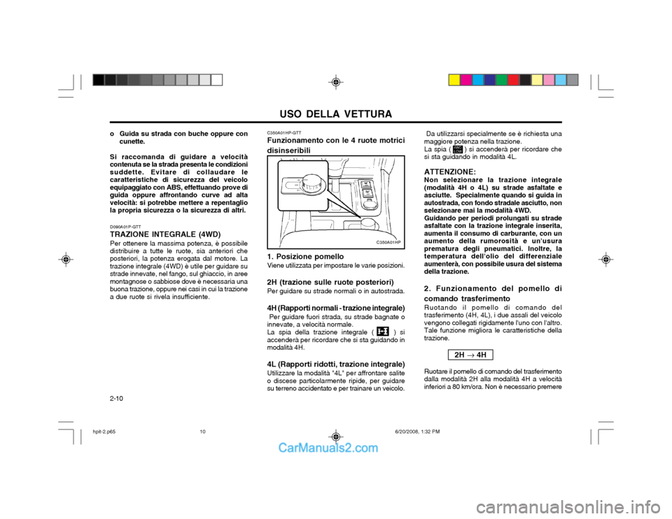 Hyundai Terracan 2002  Manuale del proprietario (in Italian) USO DELLA VETTURA
2-10  Da utilizzarsi specialmente se è richiesta una maggiore potenza nella trazione. La spia (      ) si accenderà per ricordare che si sta guidando in modalità 4L. ATTENZIONE: N