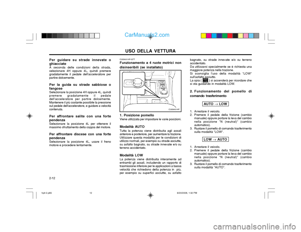 Hyundai Terracan 2002  Manuale del proprietario (in Italian) USO DELLA VETTURA
2-12 C355A01HP-GTT Funzionamento a 4 ruote motrici non disinseribili (se installato)
bagnato, su strade innevate e/o su terreno accidentato. Da utilizzarsi specialmente se è richies