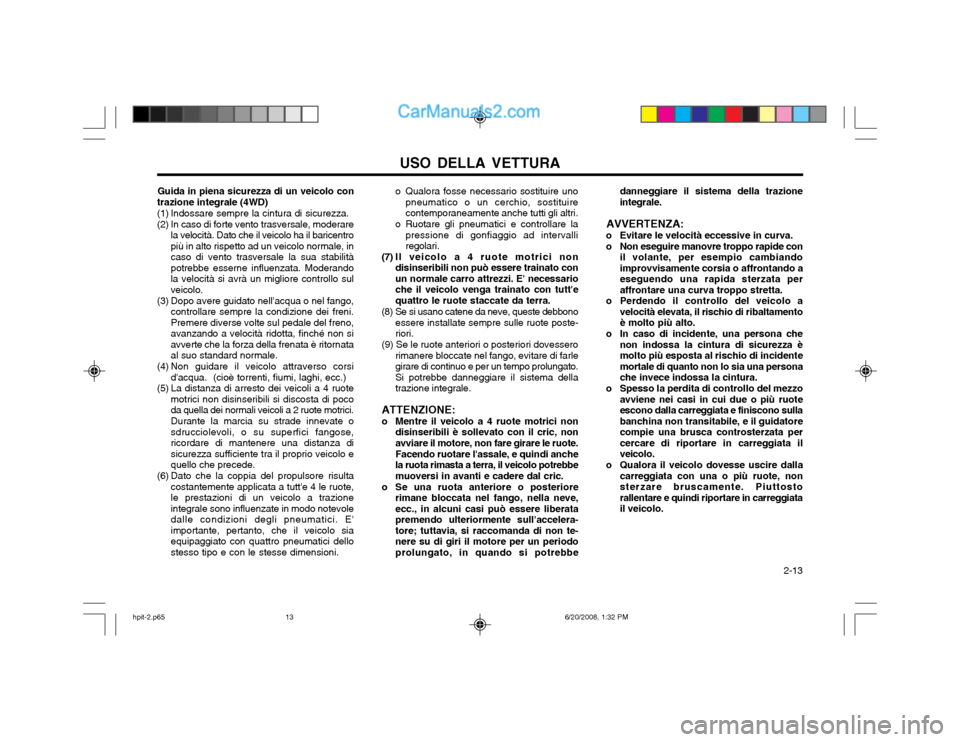 Hyundai Terracan 2002  Manuale del proprietario (in Italian) USO DELLA VETTURA  2-13
Guida in piena sicurezza di un veicolo con
trazione integrale (4WD) 
(1) Indossare sempre la cintura di sicurezza.
(2) In caso di forte vento trasversale, moderare la velocità