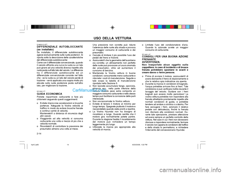 Hyundai Terracan 2002  Manuale del proprietario (in Italian) USO DELLA VETTURA
2-14 o Limitate luso del condizionatore daria.
Quando lo azionate avrete un maggior consumo di carburante.
ZC140A1-AT CONSIGLI PER UNA BUONA AZIONE FRENANTE AVVERTENZA: Non traspor