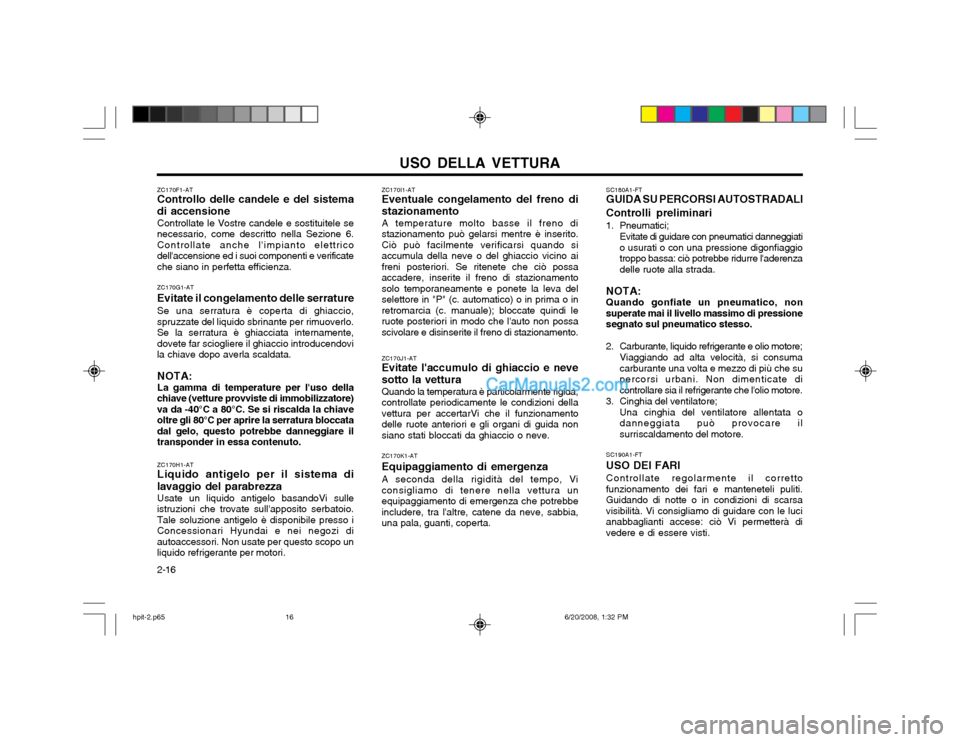 Hyundai Terracan 2002  Manuale del proprietario (in Italian) USO DELLA VETTURA
2-16 SC180A1-FT GUIDA SU PERCORSI AUTOSTRADALI Controlli preliminari 
1. Pneumatici;
Evitate di guidare con pneumatici danneggiati
o usurati o con una pressione digonfiaggio troppo b