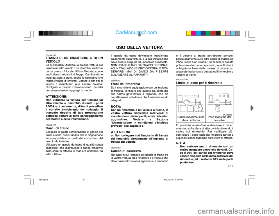 Hyundai Terracan 2002  Manuale del proprietario (in Italian) USO DELLA VETTURA  2-17
YC200A1-AT TRAINO DI UN RIMORCHIO O DI UN
VEICOLO Se si desidera utilizzare la propria vettura per
trainare un altro veicolo o un rimorchio, verificare prima presso il locale U
