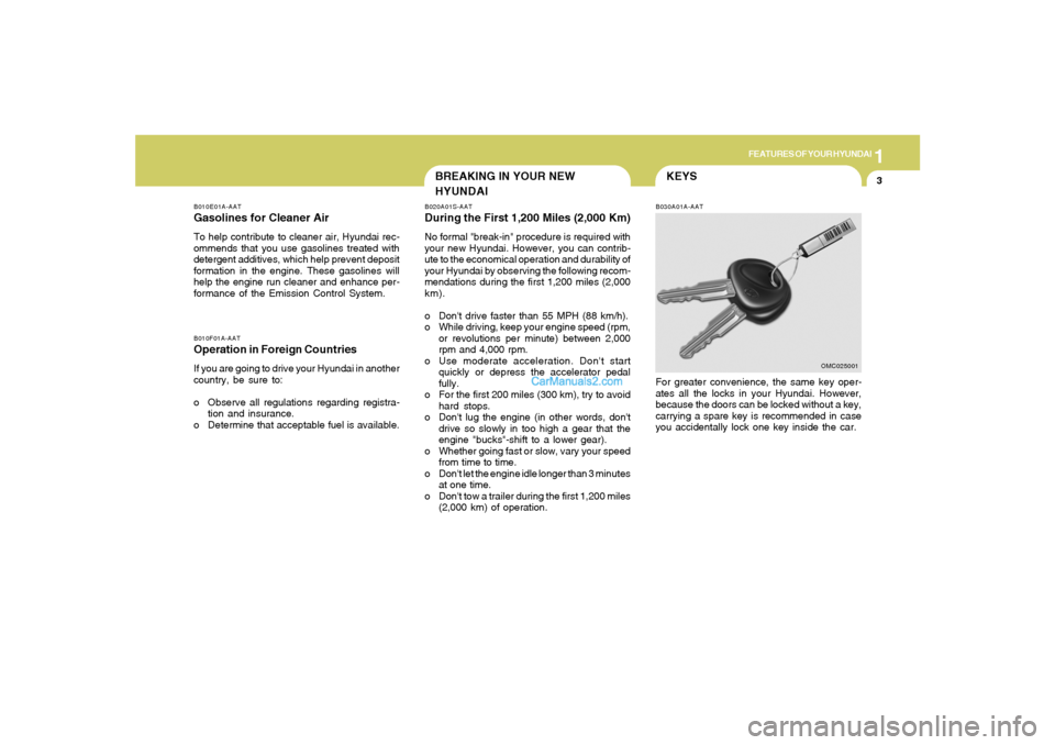 Hyundai Tiburon 2008 User Guide 1
FEATURES OF YOUR HYUNDAI
3
BREAKING IN YOUR NEW
HYUNDAI
B010E01A-AATGasolines for Cleaner AirTo help contribute to cleaner air, Hyundai rec-
ommends that you use gasolines treated with
detergent add Hyundai Tiburon 2008 User Guide 1
FEATURES OF YOUR HYUNDAI
3
BREAKING IN YOUR NEW
HYUNDAI
B010E01A-AATGasolines for Cleaner AirTo help contribute to cleaner air, Hyundai rec-
ommends that you use gasolines treated with
detergent add