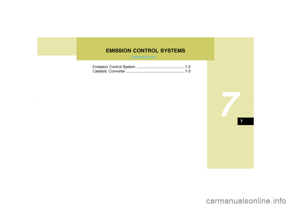 Hyundai Tiburon 2008 Owners Manual EMISSION CONTROL SYSTEMS
7
Emission Control System ............................................. 7-2
Catalytic Converter ....................................................... 7-3
7
gkflhma-7.p659/12 Hyundai Tiburon 2008 Owners Manual EMISSION CONTROL SYSTEMS
7
Emission Control System ............................................. 7-2
Catalytic Converter ....................................................... 7-3
7
gkflhma-7.p659/12