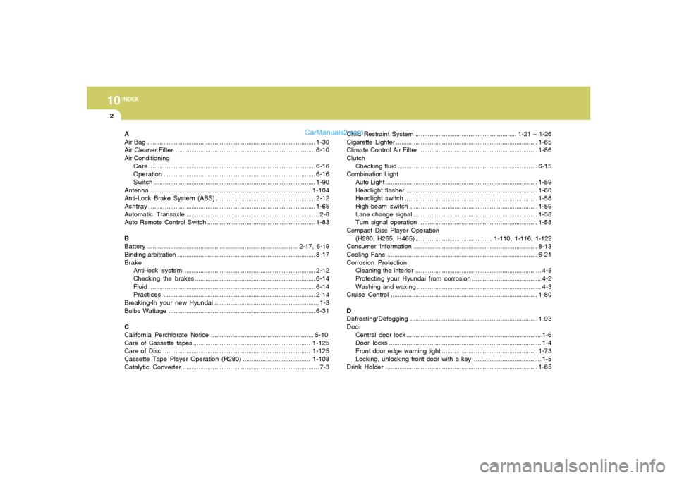 Hyundai Tiburon 2008 Owners Manual 10
INDEX
2
A
Air Bag...............................................................................................1-30
Air Cleaner Filter ............................................................. Hyundai Tiburon 2008 Owners Manual 10
INDEX
2
A
Air Bag...............................................................................................1-30
Air Cleaner Filter .............................................................