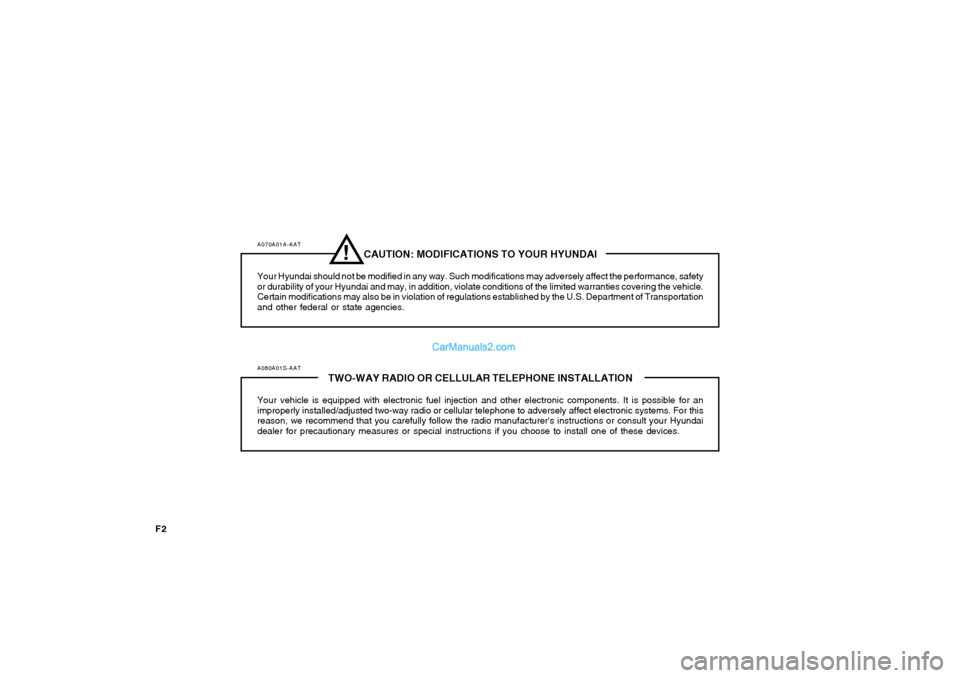 Hyundai Tiburon 2008 Owners Manual F2
A070A01A-AAT
CAUTION: MODIFICATIONS TO YOUR HYUNDAI
Your Hyundai should not be modified in any way. Such modifications may adversely affect the performance, safety
or durability of your Hyundai and Hyundai Tiburon 2008 Owners Manual F2
A070A01A-AAT
CAUTION: MODIFICATIONS TO YOUR HYUNDAI
Your Hyundai should not be modified in any way. Such modifications may adversely affect the performance, safety
or durability of your Hyundai and
