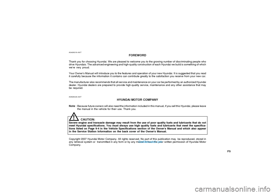 Hyundai Tiburon 2008 Owners Manual F5
A040A01A-AAT
FOREWORD
Thank you for choosing Hyundai. We are pleased to welcome you to the growing number of discriminating people who
drive Hyundais. The advanced engineering and high-quality cons Hyundai Tiburon 2008 Owners Manual F5
A040A01A-AAT
FOREWORD
Thank you for choosing Hyundai. We are pleased to welcome you to the growing number of discriminating people who
drive Hyundais. The advanced engineering and high-quality cons